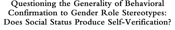Questioning the Generality of Behavioral Confirmation to Gender Role Stereotypes: The Effect of Status in Producing Self-Verification?