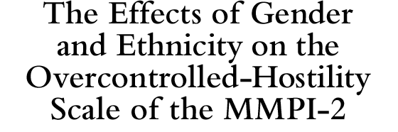The Effects of Gender and Ethnicity on the Overcontrolled-Hostility Scale of the MMPI-2